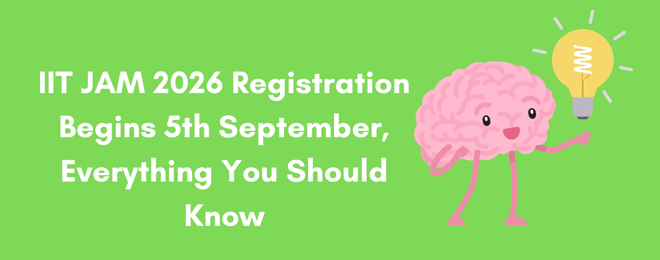 IIT JAM 2026 Registration Begins 5th September, Everything You Should Know